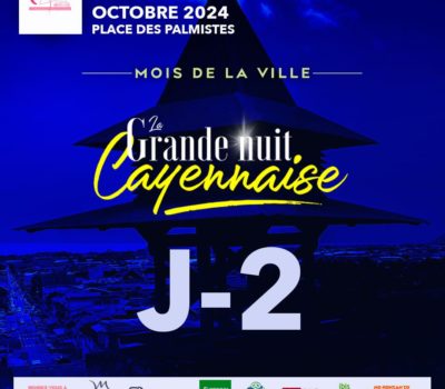 MOIS DE LA VILLE DE CAYENNE – J-2 avant La Grande Nuit Cayennaise !